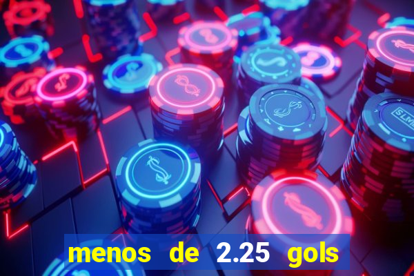 menos de 2.25 gols o que significa